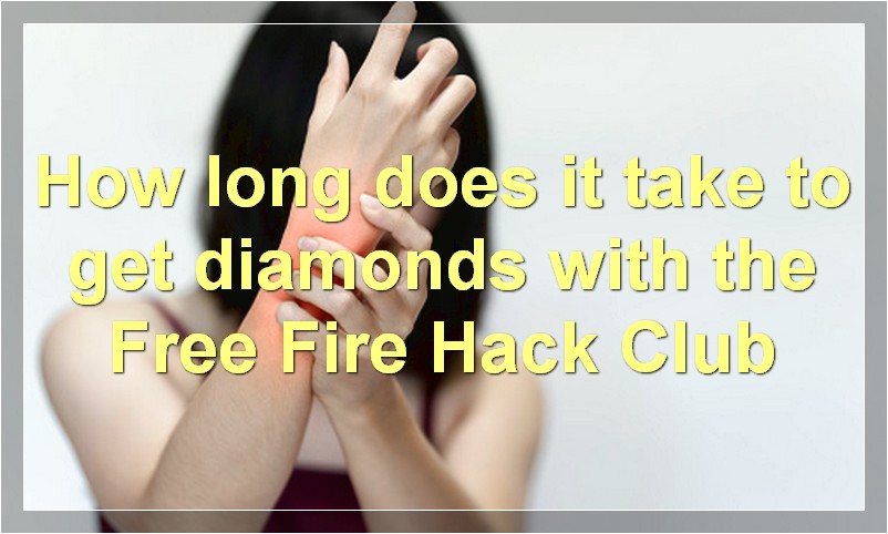 How long does it take to get diamonds with the Free Fire Hack Club?