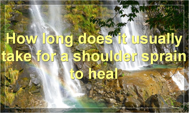 How long does it usually take for a shoulder sprain to heal?