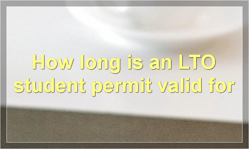 How long is an LTO student permit valid for?