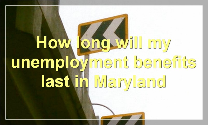 How long will my unemployment benefits last in Maryland?
