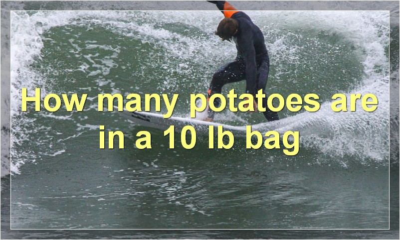 How many potatoes are in a 10 lb bag?