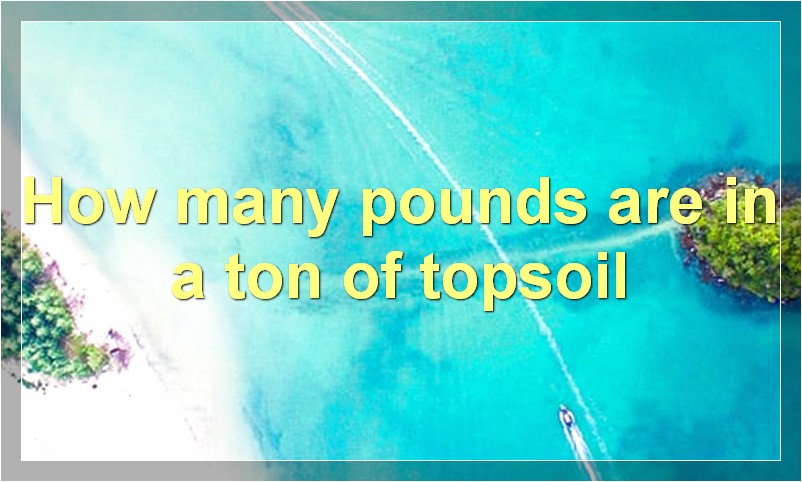 How many pounds are in a ton of topsoil?
