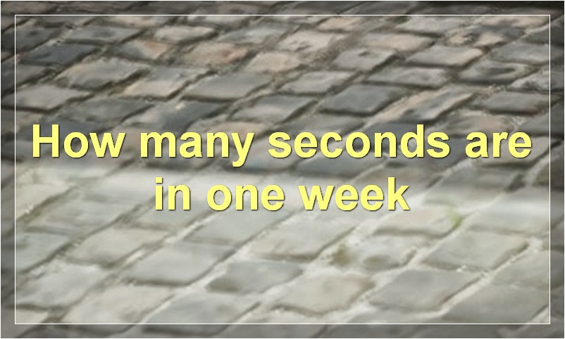 How many seconds are in one week?