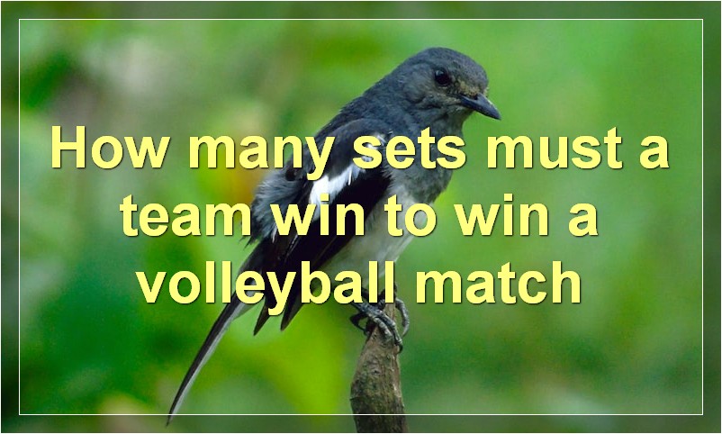 How many sets must a team win to win a volleyball match?