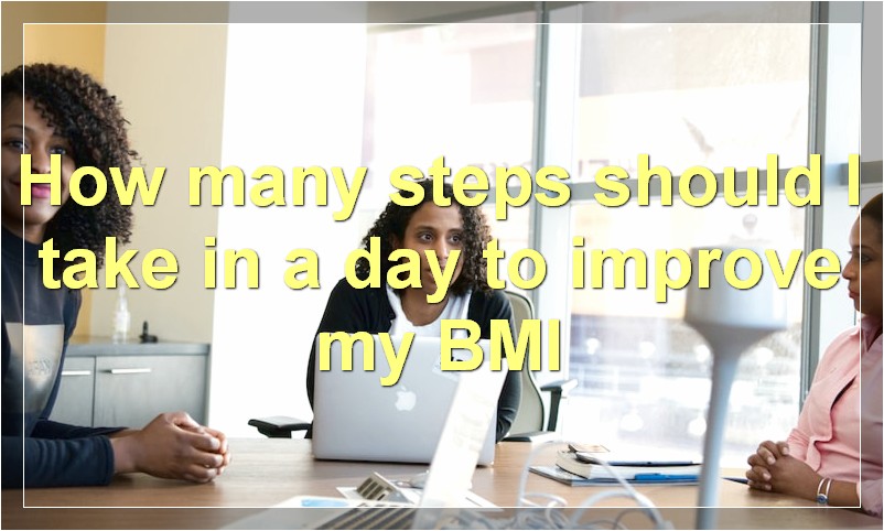 How many steps should I take in a day to improve my BMI?