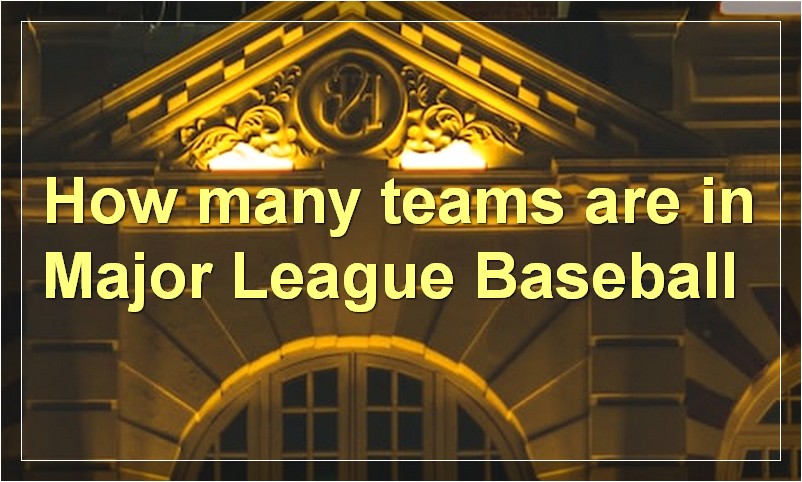 How many teams are in Major League Baseball?