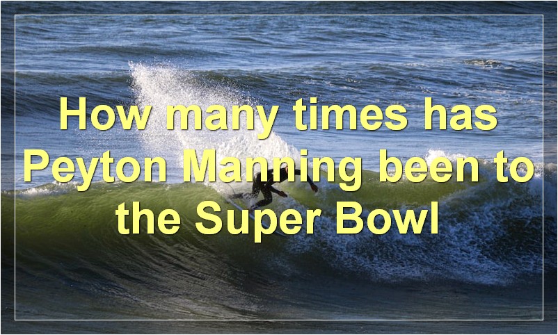 How many times has Peyton Manning been to the Super Bowl?