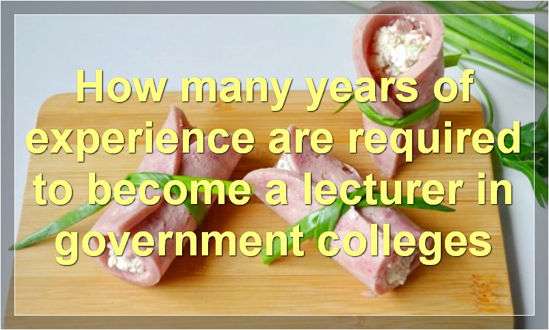 How many years of experience are required to become a lecturer in government colleges?