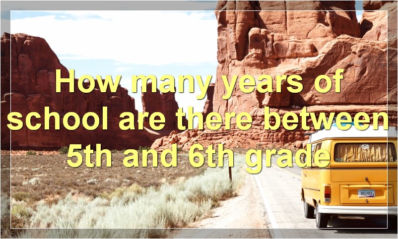 How many years of school are there between 5th and 6th grade?