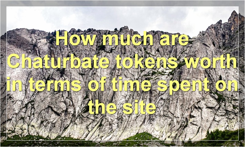 How much are Chaturbate tokens worth in terms of time spent on the site?