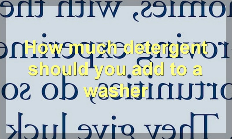 How much detergent should you add to a washer?