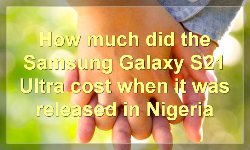 How much did the Samsung Galaxy S21 Ultra cost when it was released in Nigeria?