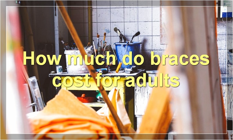 How much do braces cost for adults?