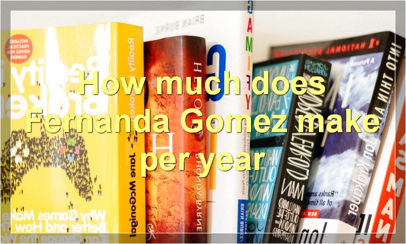 How much does Fernanda Gomez make per year?
