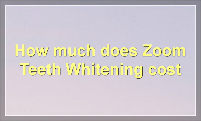 How much does Zoom Teeth Whitening cost?