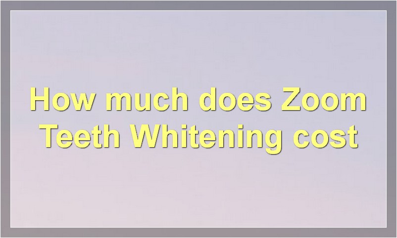 How much does Zoom Teeth Whitening cost?