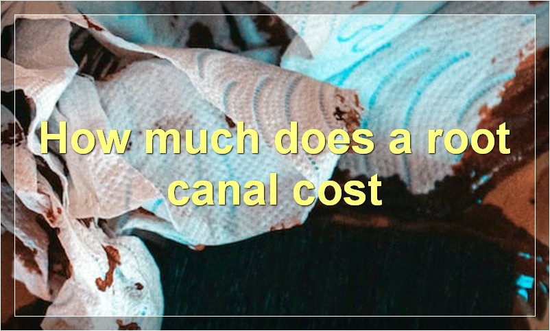 How much does a root canal cost?