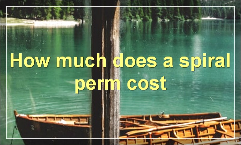 How much does a spiral perm cost?