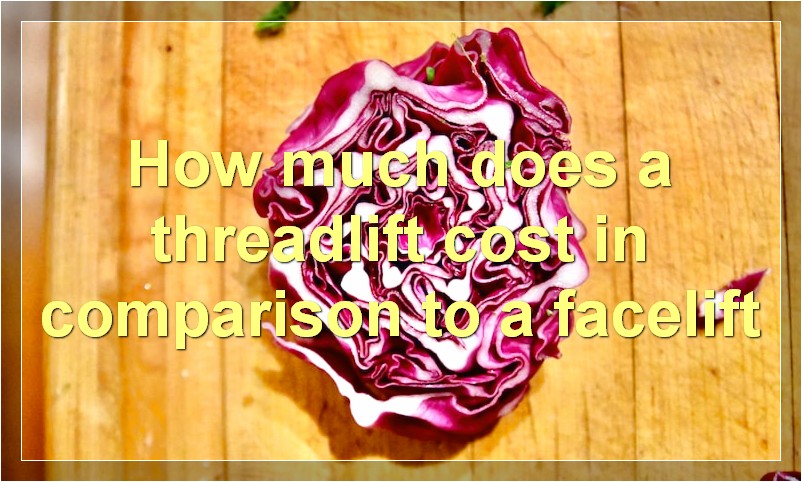 How much does a threadlift cost in comparison to a facelift?