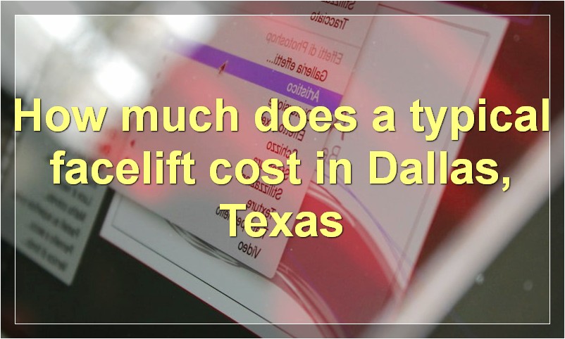 How much does a typical facelift cost in Dallas