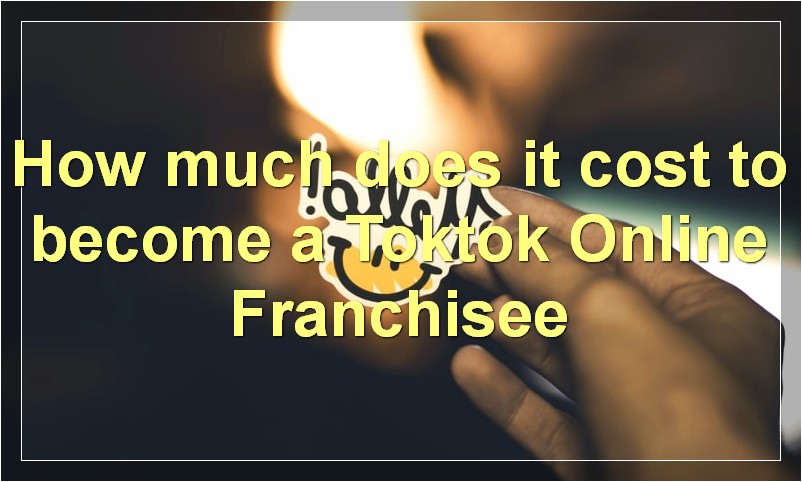 How much does it cost to become a Toktok Online Franchisee?