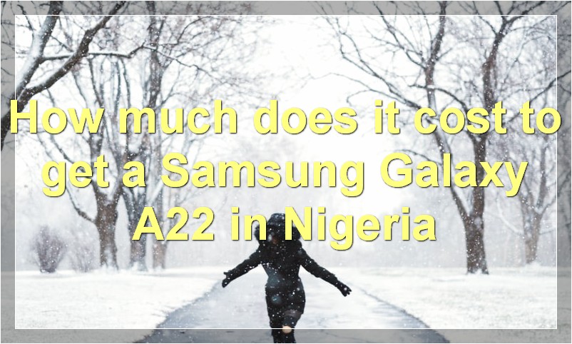 How much does it cost to get a Samsung Galaxy A22 in Nigeria?