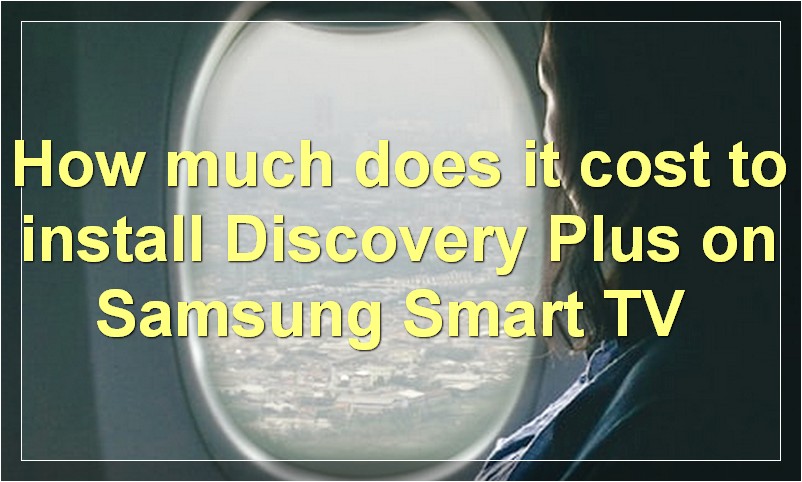 How much does it cost to install Discovery Plus on Samsung Smart TV?