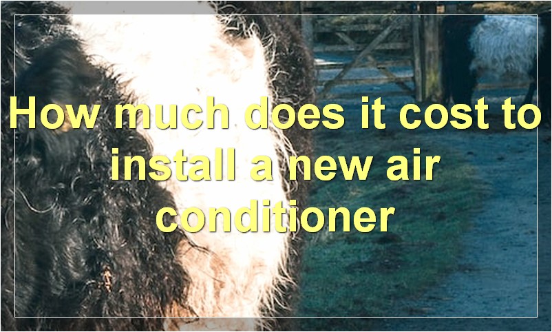 How much does it cost to install a new air conditioner?