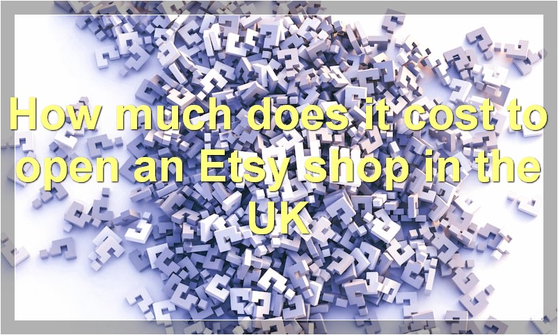 How much does it cost to open an Etsy shop in the UK?