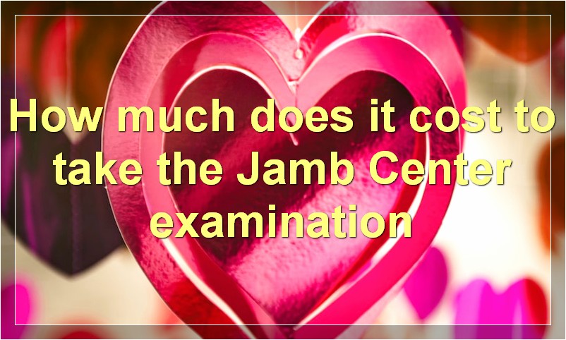 How much does it cost to take the Jamb Center examination?