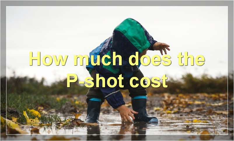 How much does the P-shot cost?