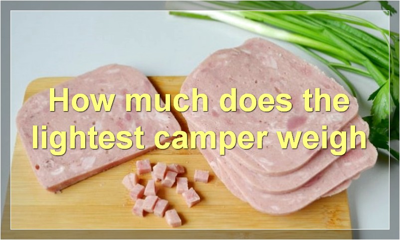 How much does the lightest camper weigh?