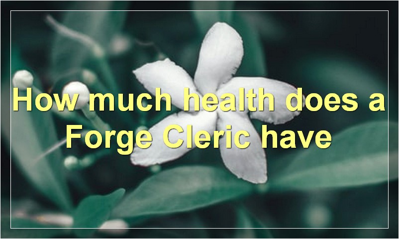 How much health does a Forge Cleric have?