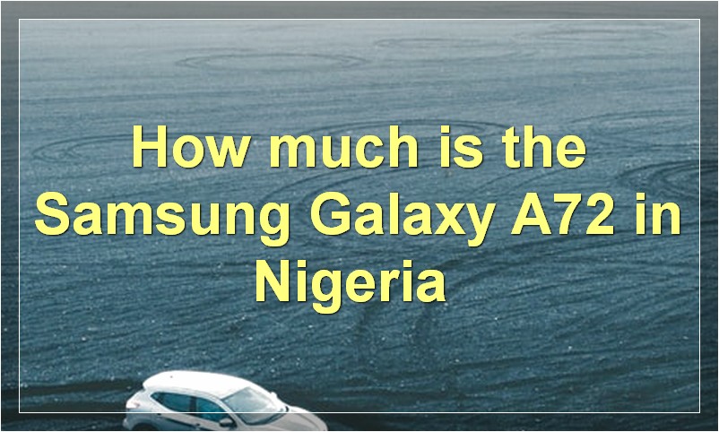 How much is the Samsung Galaxy A72 in Nigeria?