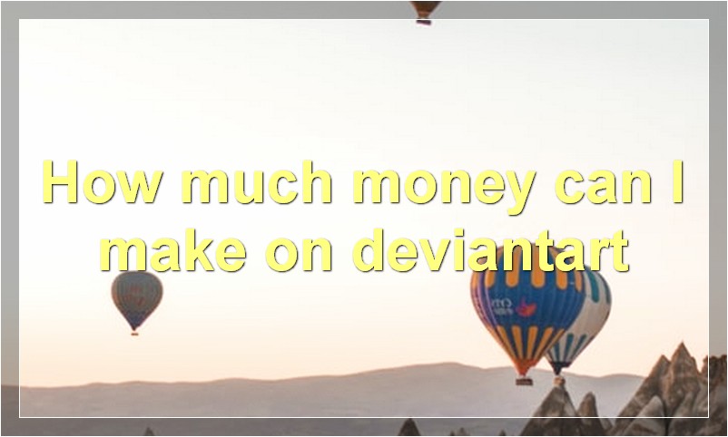 How much money can I make on deviantart?