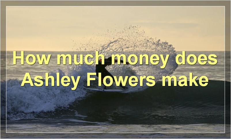 How much money does Ashley Flowers make?