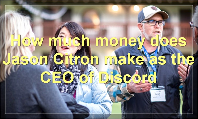 How much money does Jason Citron make as the CEO of Discord?