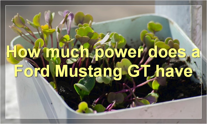 How much power does a Ford Mustang GT have?