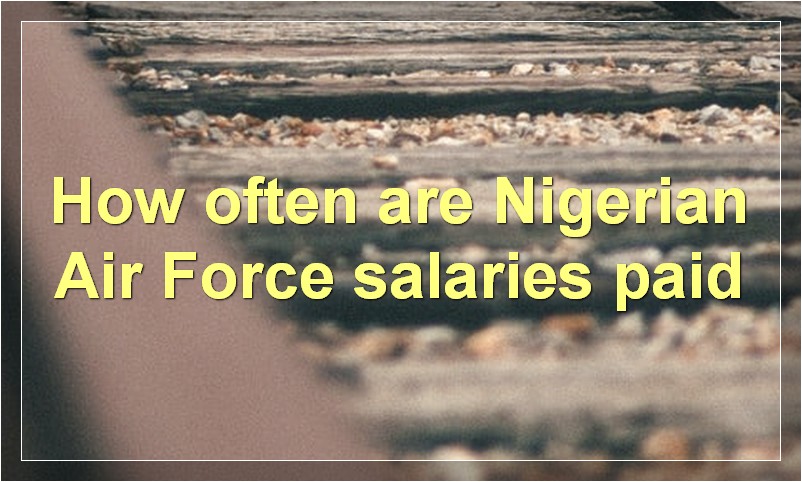 How often are Nigerian Air Force salaries paid?