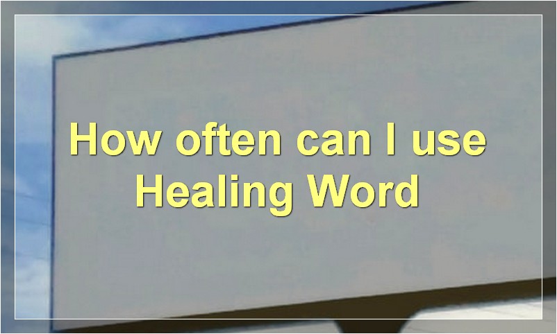 How often can I use Healing Word?