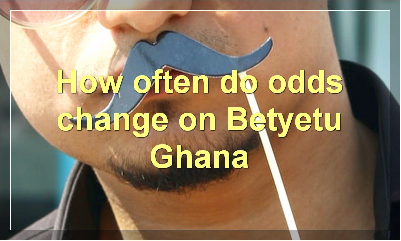 How often do odds change on Betyetu Ghana?