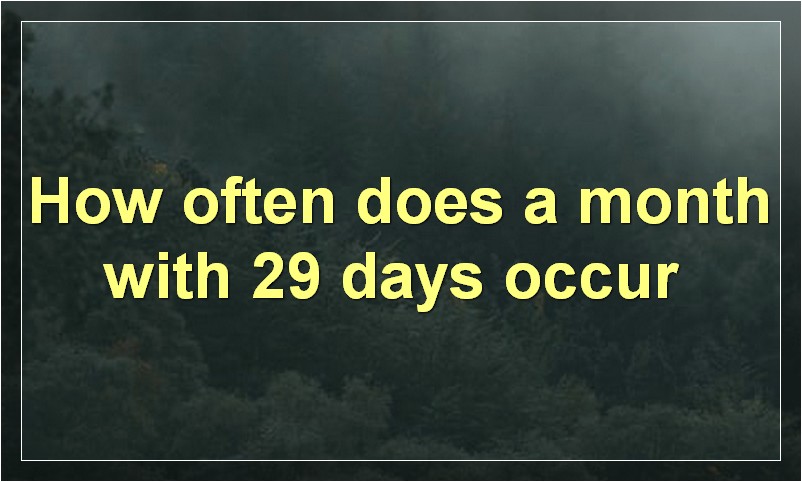 How often does a month with 29 days occur?