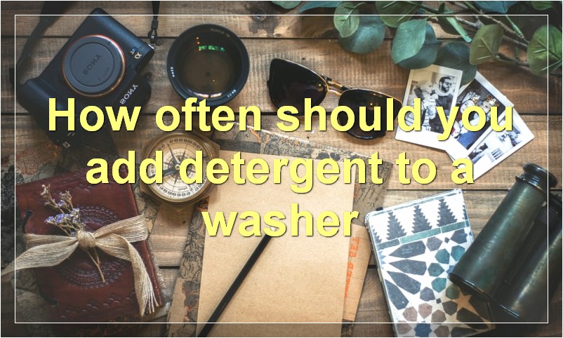 How often should you add detergent to a washer?
