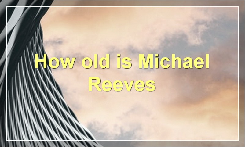How old is Michael Reeves?