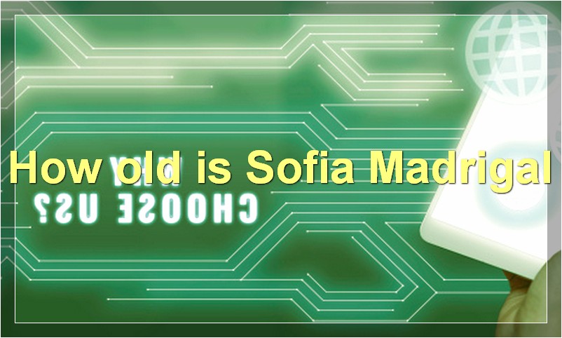 How old is Sofia Madrigal?