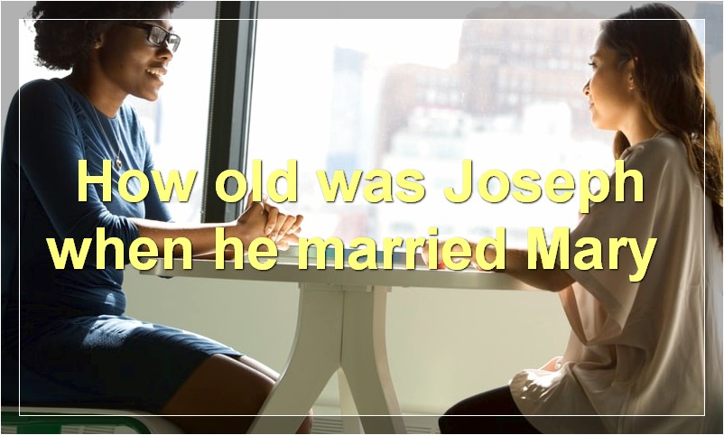 How old was Joseph when he married Mary?