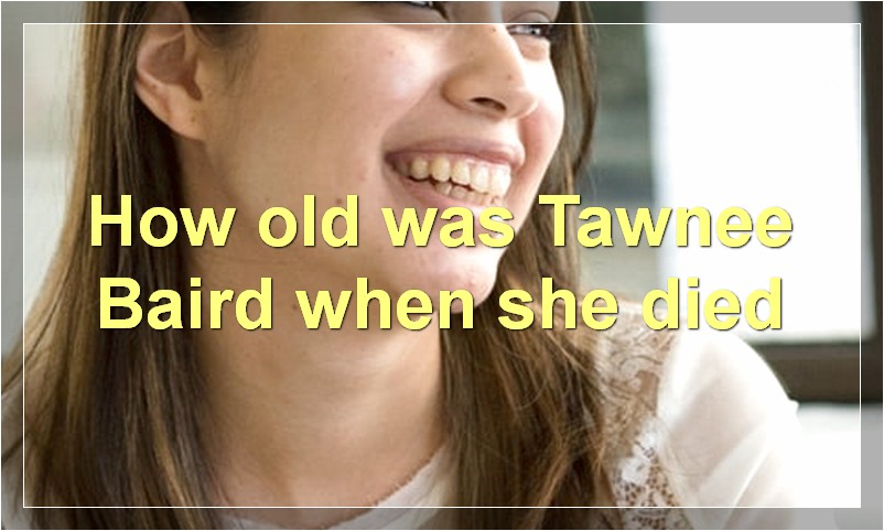 How old was Tawnee Baird when she died?