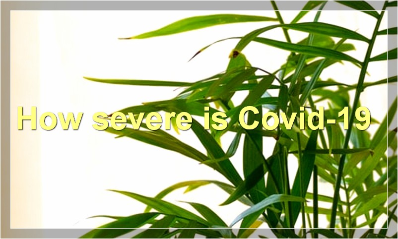 How severe is Covid-19?
