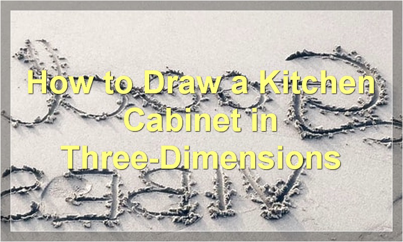 How to Draw a Kitchen Cabinet in Three-Dimensions