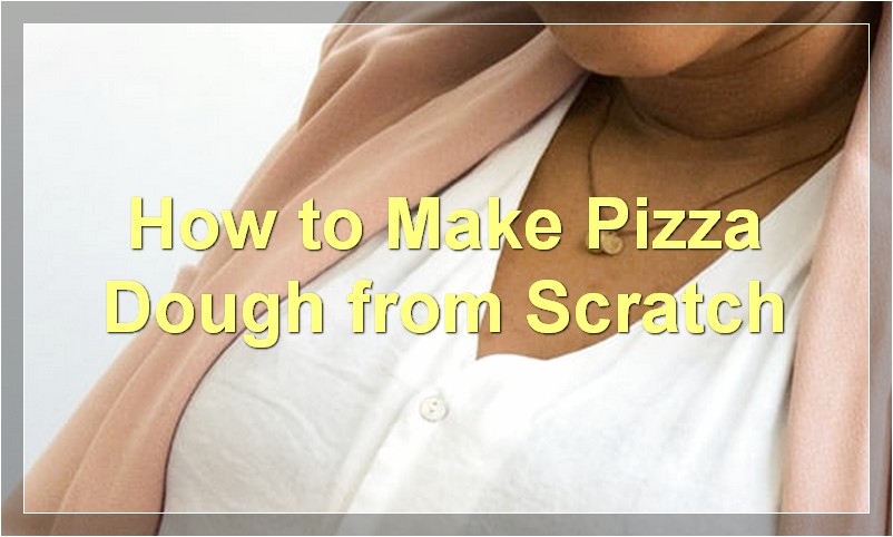 How to Make Pizza Dough from Scratch